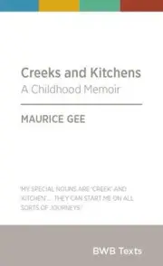 Creeks and Kitchens: A Childhood Memoir by Maurice Gee (English) Paperback Book