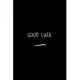 Good Luck: Funny Office Notebook/Journal For Women/Men/Coworkers/Boss/Business Woman/Funny office work desk humor/ Stress Relief