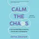 Calm the Chaos: A Failproof Road Map for Parenting Even the Most Challenging Kids