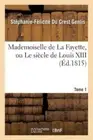 Mademoiselle de la Fayette, Ou Le Si cle de Louis XIII. T. 1 (Litterature)
