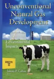 Unconventional Natural Gas Development: Environmental Impacts by Jeremy P. Colli