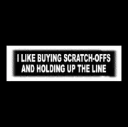 I LIKE BUYING SCRATCH-OFFS AND HOLDING UP THE LINE funny lottery tickets sticker