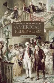 The Ideological Origins of American Federalism by Alison L. LaCroix (English) Pa