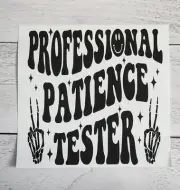 Professional Patience Tester Ready to Press Heat Transfer DTF Screen Print