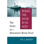 WHERE THE RIVER RUNS DEEP: THE STORY OF A MISSISSIPPI RIVER PILOT