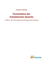 Formenlehre der französischen Sprache: 2. Band - Der Formenbau des