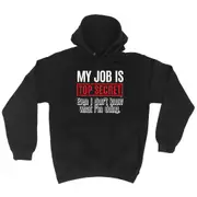 My Job Is Top Secret Even Dont Know - Funny Novelty Hoodies Hoodie