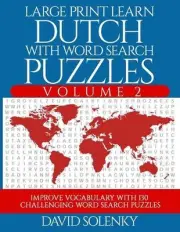 Large Print Learn Dutch with Word Search Puzzles Volume 2: Learn Dutch Language
