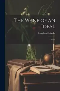 在飛比找博客來優惠-The Wane of an Ideal; A Novel