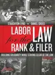 Labor Law for the Rank & Filer ─ Building Solidarity While Staying Clear of the Law