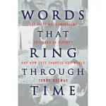 WORDS THAT RING THROUGH TIME: FROM MOSES AND PERICLES TO OBAMA, FIFTY-ONE OF THE MOST IMPORTANT SPEECHES IN HISTORY AND HOW THEY