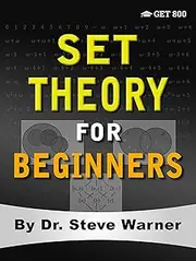 Set Theory for Beginners: A Rigorous Introduction to Sets, Relations, Partitions, Functions, Induction, Ordinals, Cardinals, Martin’s Axiom, and Stationary Sets