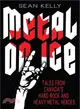 Metal on Ice ─ Tales from Canada's Hard Rock and Heavy Metal Heroes