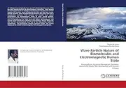 Wave-Particle Nature of Biomolecules and Electromagnetic Human State: Panpsychism, Quantal Perception, Demonic Possessive States, the Paranormal and Human Disease