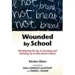 WOUNDED BY SCHOOL: RECAPTURING THE JOY IN LEARNING AND STANDING UP TO OLD SCHOOL CULTURE