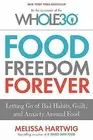 Food Freedom Forever: Letting Go of Bad Habits, Guilt, and Anxiety Around Food..