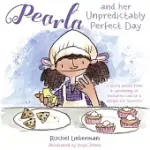 PEARLA AND HER UNPREDICTABLY PERFECT DAY: A STORY ABOUT HOW A SPRINKLING OF MISTAKES CAN BE A RECIPE FOR SUCCESS