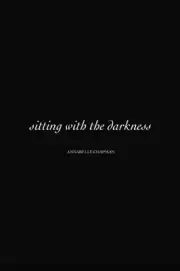 Sitting with The Darkness by Chapman, Annabelle [Hardback]