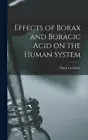 Effects of Borax and Boracic Acid on the Human System by Oscar