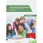 EDUCATIONAL TECHNOLOGY: TEACHING AND LEARNING WITH TECHNOLOGY