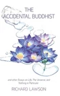The Accidental Buddhist: And other Essays on Life, The Universe, and Nothing in