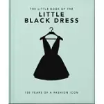 THE LITTLE BOOK OF THE LITTLE BLACK DRESS: 100 YEARS OF A FASHION ICON