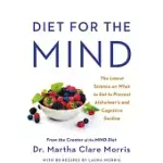 DIET FOR THE MIND: THE LATEST SCIENCE ON WHAT TO EAT TO PREVENT ALZHEIMER’S AND COGNITIVE DECLINE -- FROM THE CREATOR OF THE MIND DIET