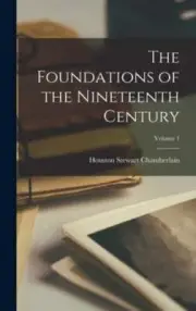 The Foundations of the Nineteenth Century; Volume 1 by Chamberlain: New