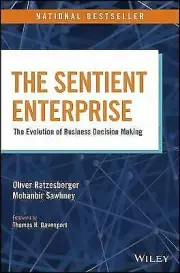 The Sentient Enterprise: The Evolution of Business Decision Making by Oliver Rat