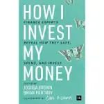 HOW I INVEST MY MONEY: FINANCE EXPERTS REVEAL HOW THEY SAVE, SPEND, AND INVEST