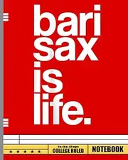 Baritone Saxophone Bari Sax Marching Band Music is Life Notebook: Saxophone Composition Notebook College Ruled, Saxophone Composition Notebook Journal 120 8x10 Wide Ruled Pages
