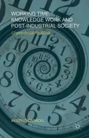 Working Time, Knowledge Work and Post-Industrial Society: Unpredictable Work by