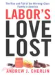 Labor's Love Lost ─ The Rise and Fall of the Working-Class Family in America