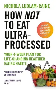 How Not To Eat Ultraprocessed by Nichola LudlamRaine Paperback Book