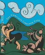 Pablo Picasso: The Complete Linoleum Cuts, 1939-1968 (Picasso's Paintings, Watercolors, Drawings and Sculpture. a Comprehensive Illustrated Catalogue 1885-1973)