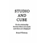 STUDIO AND CUBE: ON THE RELATIONSHIP BETWEEN WHERE ART IS MADE AND WHERE ART IS DISPLAYED