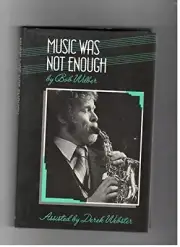 MUSIC WAS NOT ENOUGH By Bob Wilber & Derek Webster - Hardcover **BRAND NEW**