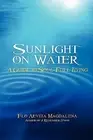 Sunlight on Water: A Guide to Soul-full Living by Magdalena, Flo Aeveia
