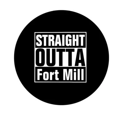Straight Outta Fort Mill South Carolina 2.25” Pinback Button Pin Badge