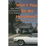 WON’T YOU BE MY NEIGHBOR: RACE, CLASS, AND RESIDENCE IN LOS ANGELES