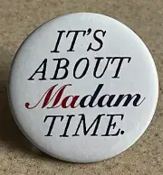 Campaign Magnet , 2 1/4 inch "IT's ABOUT MADAM TIME."