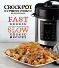 Crockpot Express Crock Multi-Cooker: Fast Cooked Slow Cooked Recipes: New