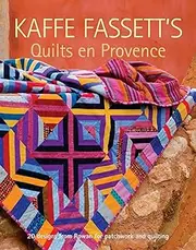 Kaffe Fassett's Quilts en Provence: 20 Designs from Rowan for Patchwork and Quilting: Twenty Designs from Rowan for Patchwork and Quilting