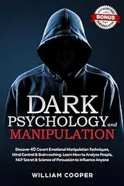 Dark Psychology and Manipulation: Dark Psychology and Manipulation: Discover 40 Covert Emotional Manipulation Techniques, Mind Control & Brainwashing. ... & Science of Persuasion to Influence Anyone
