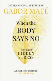 When The Body Says No by Gabor Mate Paperback Book