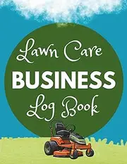 Lawn Care Business Log Book: Complete Client Information Tracker for Lawn Care Services | Record Appointments, Fees, and Payments