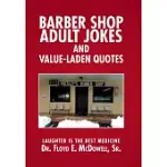 BARBER SHOP ADULT JOKES AND VALUE-LADEN QUOTES: LAUGHTER IS THE BEST MEDICINE