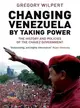 Changing Venezuela by Taking Power: The History and Policies of the Chavez Government