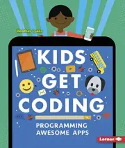 PROGRAMMING AWESOME APPS (KIDS GET CODING) By Heather Lyons & Alex Westgate NEW