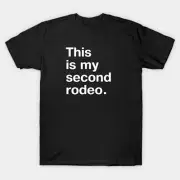 This is my second rodeo. in plain white letters Funny Sarcasm Gift T-Shirt